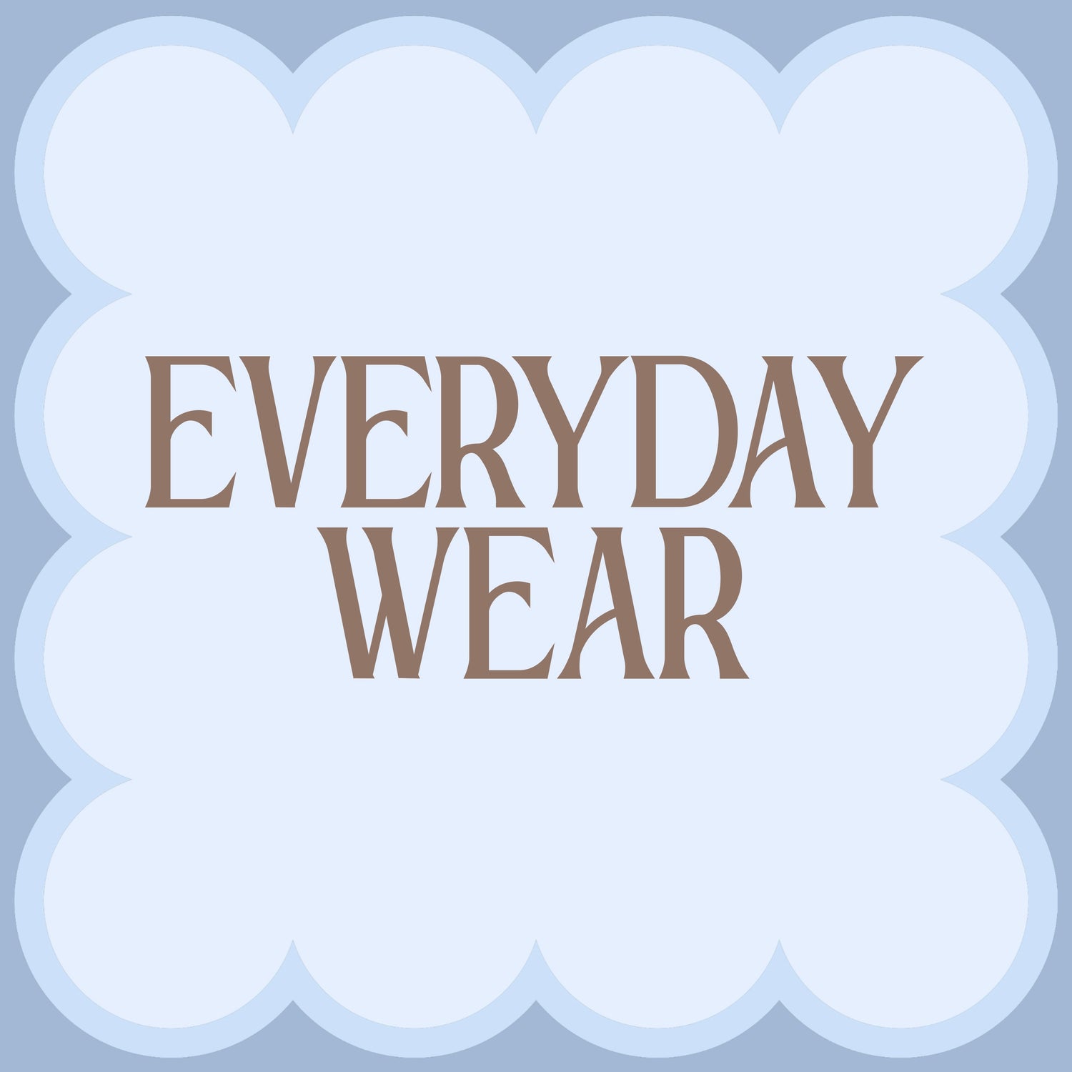EVERYDAY WEAR