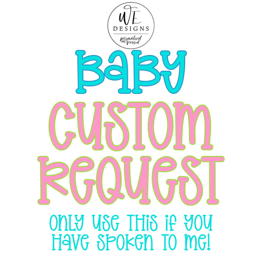 CUSTOM REQUEST - BABY